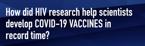 How did HIV research help scientists develop COVID-19 VACCINES in record time?